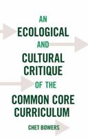 An Ecological and Cultural Critique of the Common Core Curriculum 1433127997 Book Cover