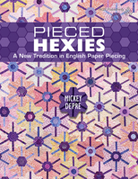 Pieced Hexies: A New Tradition in English Paper Piecing 1611690625 Book Cover