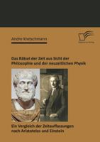 Das Rätsel der Zeit aus Sicht der Philosophie und der neuzeitlichen Physik: Ein Vergleich der Zeitauffassungen nach Aristoteles und Einstein 3842870787 Book Cover