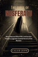 The Curse of Nosferatu: How a Banned Silent Film and Ancient Vampire Legends Created Horror’s First Monster (The Gothic Lens) B0FP2BK2TY Book Cover