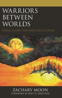Warriors between Worlds: Moral Injury and Identities in Crisis 1498554598 Book Cover