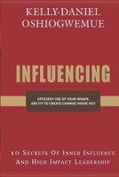 Influencing: 10 Secrets of Inner Influence and High Impact Leadership B08MMGZ7XD Book Cover