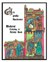Ars Gratia Anachronist: A Medieval Coloring & Activity Book B0884RJ14R Book Cover