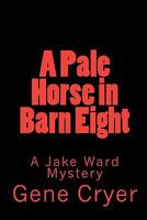 A Pale Horse in Barn Eight 1452844895 Book Cover