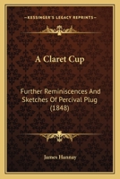 A Claret-Cup, Further Reminiscences and Sketches of Percival Plug 1166437957 Book Cover