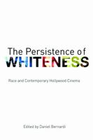 The Persistence of Whiteness: Race and Contemporary Hollywood Cinema 0415774136 Book Cover