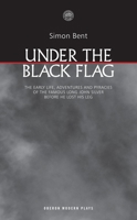 Under the Black Flag: The early life, adventures and pyracies of the famous Long John Silver before he lost his leg (Oberon Modern Plays) 1840026715 Book Cover