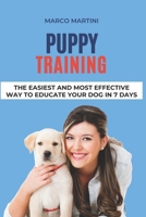 Puppy Training: The easiest and most effective way to educate your dog in 7 days B087FL74YG Book Cover