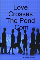 Love Crosses The Pond .Com 0557001463 Book Cover