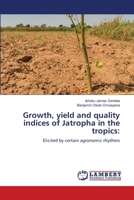 Growth, yield and quality indices of Jatropha in the tropics 6205500922 Book Cover