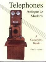 Telephones: Antique to Modern/a Collector's Guide 0887403867 Book Cover