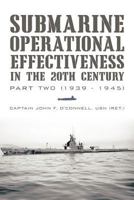 Submarine Operational Effectiveness in the 20th Century: Part Two 1462042570 Book Cover