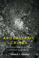 Apocalyptic Crimes: Why Nuclear Weapons Are Illegal and Must Be Abolished (Critical Issues in Crime and Society) 1978839332 Book Cover