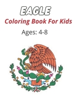 Eagle Coloring Book For Kids Ages 4-8: Eagle Coloring Book For kids Ages 4-8 with unique illustration. B08WZ4NZPS Book Cover