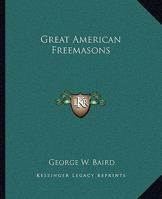Great American Freemasons 1417984155 Book Cover