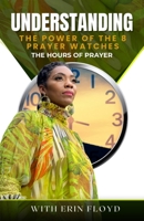 The Hours of Prayer: Understanding the Power of the 8 Prayer Watches 1304282856 Book Cover