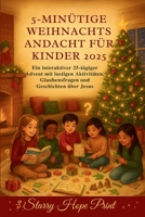 5 Minütige Weihnachtsandacht Für Kinder 2025: Ein interaktiver 25-tägiger Advent mit lustigen Aktivitäten, Glaubensfragen und Geschichten über Jesus (German Edition) B0FRRRNBKJ Book Cover