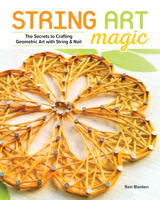 String Art Magic: Secrets to Crafting Geometric Art with String and Nail 1940611733 Book Cover
