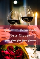 Romantic Homemade Date Dinner: Meal Prep For Your Sweetie: Delicious Meals For Ideal Date B08XCH577B Book Cover
