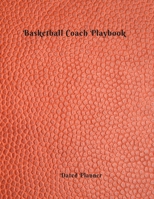 Basketball Coach Playbook Dated Planner: Cute bithday Gifts retirement present for Basketball coaches featuring Dated 2019-2020 Calendar Blank basketball court pages Team Roster Game Statistics Blank  1708112529 Book Cover