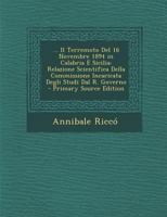 ... Il Terremoto Del 16 Novembre 1894 in Calabria E Sicilia: Relazione Scientifica Della Commissione Incaricata Degli Studi Dal R. Governo - Primary Source Edition 1021905291 Book Cover