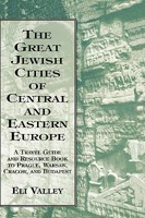 The Great Jewish Cities of Central and Eastern Europe: A Travel Guide and Resource Book to Prague, Warsaw, Cracow, and Budapest 0765760002 Book Cover