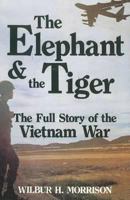 The Elephant & the Tiger: The Full Story of the Vietnam War 0870526235 Book Cover