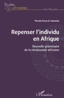 Repenser l'individu en Afrique: Nouvelle grammaire de la renaissance africaine (Études Africaines) (French Edition) 2140274938 Book Cover