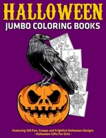 Halloween Jumbo Coloring Books : Featuring 100 Fun, Creepy and Frightful Halloween Designs : Halloween Gifts For Girls B08JLHQFJ5 Book Cover