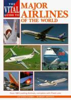 The Vital Guide to Major Airlines of the World: Over 100 Leading Airlines, Complete with Fleet Lists 1853105813 Book Cover