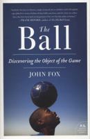 The Ball: Discovering the Object of the Game 0061881791 Book Cover