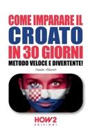 COME IMPARARE IL CROATO IN 30 GIORNI: Metodo Veloce e Divertente! 8893054833 Book Cover