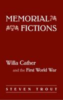 Memorial Fictions: Willa Cather and the First World War 0803218370 Book Cover
