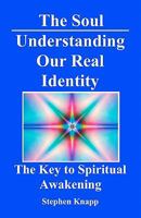 The Soul: Understanding Our Real Identity: The Key to Spiritual Awakening 1453733833 Book Cover