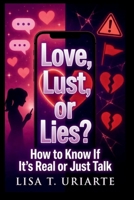 Love, Lust, or Lies?: How to Know If It’s Real or Just Fake Feelings B0H28CD29M Book Cover