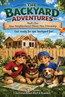 The Backyard Adventures: New Neighborhood Means New Friends (Book One: New Neighborhood Means New Friends) B0H23RPWDM Book Cover