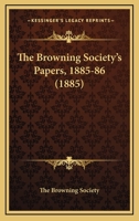 The Browning Society's Papers, 1885-86 1164592599 Book Cover