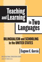 Teaching And Learning In Two Languages: Bilingualism & Schooling In The United States (Multicultural Education (Cloth)) 0807745367 Book Cover