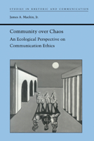 Community over Chaos: An Ecological Perspective on Communication Ethics (Studies Rhetoric & Communicati) 0817358242 Book Cover