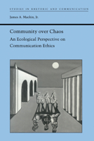 Community over Chaos: An Ecological Perspective on Communication Ethics (Studies Rhetoric & Communicati) 0817308601 Book Cover