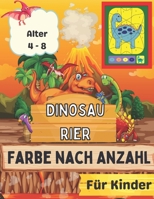 Dinosaurier Farbe nach Anzahl für Kinder Alter 4 - 8: Tolles Geschenk für Jungen & Mädchen im Alter von 4-8 Jahren B08WZ8XMRN Book Cover