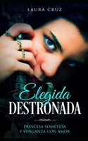 Elegida Destronada: Princesa Sometida y Venganza con Amor (Novela de Romance, Fantasía y Erótica) (Spanish Edition) 1713298457 Book Cover