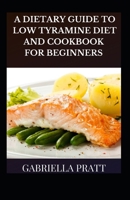 A Dietary Guide To Low Tyramine Diet And Cookbook For Beginners B09KN9YMJH Book Cover