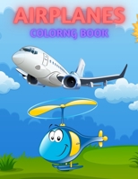 Airplanes Coloring Book: Cute Plane Coloring Book for Toddlers & Kids Ages 4-8 B09J6WY9M5 Book Cover