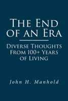 The End of an Era: Diverse Thoughts From 100+ Years of Living 1636925634 Book Cover