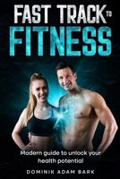 Fast Track to Fitness: Modern Guide to Unlock Your Health Potential B0F899QMDR Book Cover