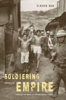 Soldiering through Empire: Race and the Making of the Decolonizing Pacific 0520283368 Book Cover