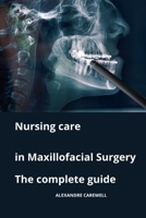 Nursing Care in Maxillofacial Surgery The complete Guide B0CMDQ2V6D Book Cover