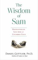 The Wisdom of Sam: Observations on Life From an Uncommon Child 1401923887 Book Cover