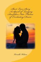 Short Love Story A Spark of Longing Smoulders Into Flames of Everlasting Desire 1500579130 Book Cover